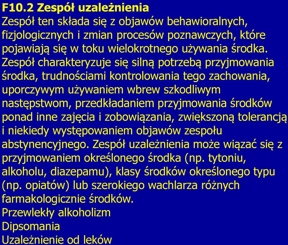 środków ponad inne zajęcia i zobowiązania, zwiększoną tolerancją i niekiedy występowaniem objawów zespołu abstynencyjnego.