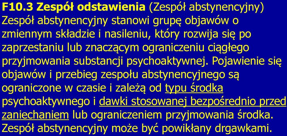 Pojawienie się objawów i przebieg zespołu abstynencyjnego są ograniczone w czasie i zależą od typu środka psychoaktywnego i