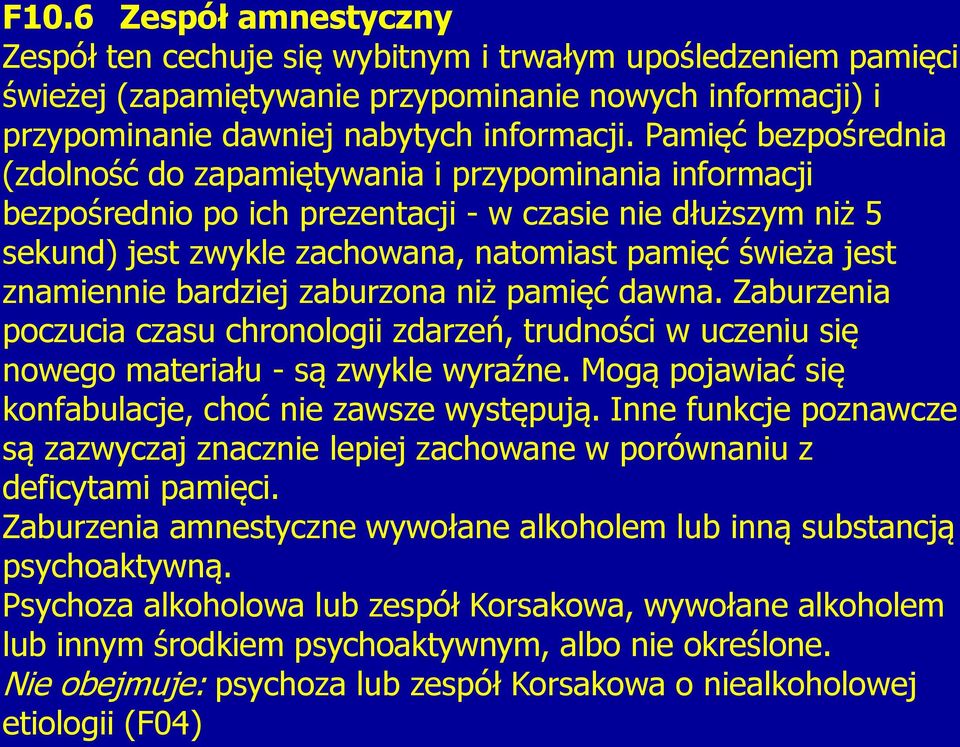 znamiennie bardziej zaburzona niż pamięć dawna. Zaburzenia poczucia czasu chronologii zdarzeń, trudności w uczeniu się nowego materiału - są zwykle wyraźne.