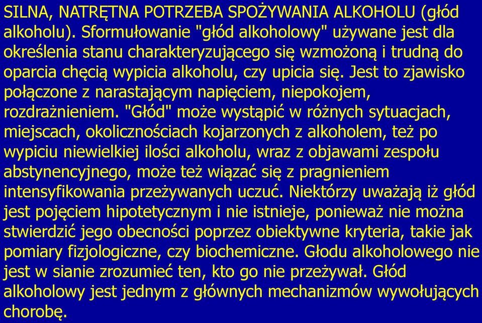 Jest to zjawisko połączone z narastającym napięciem, niepokojem, rozdrażnieniem.