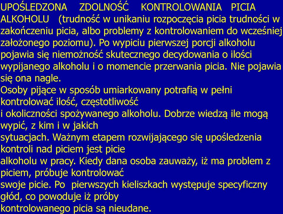 Osoby pijące w sposób umiarkowany potrafią w pełni kontrolować ilość, częstotliwość i okoliczności spożywanego alkoholu. Dobrze wiedzą ile mogą wypić, z kim i w jakich sytuacjach.