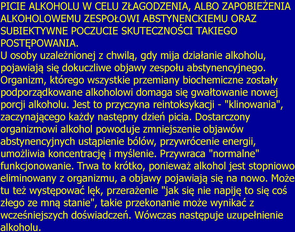 Organizm, którego wszystkie przemiany biochemiczne zostały podporządkowane alkoholowi domaga się gwałtowanie nowej porcji alkoholu.