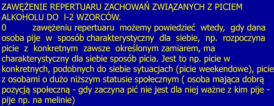 rozpoczyna picie z konkretnym zawsze określonym zamiarem, ma charakterystyczny dla siebie sposób picia. Jest to np.