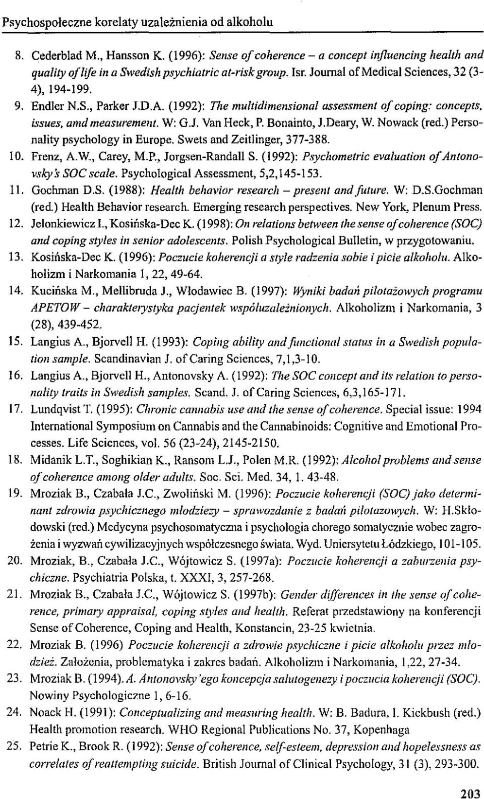 Deary, W. Nowack (red.) Personality psyehology in Europe. Swets and Zeitlinger, 377-388. 10. Frenz, A.W., Carey, M.P., Jorgsen-Randall S. (1992): Psyclwmetric evaluation oj Antonovskys SOC scale.
