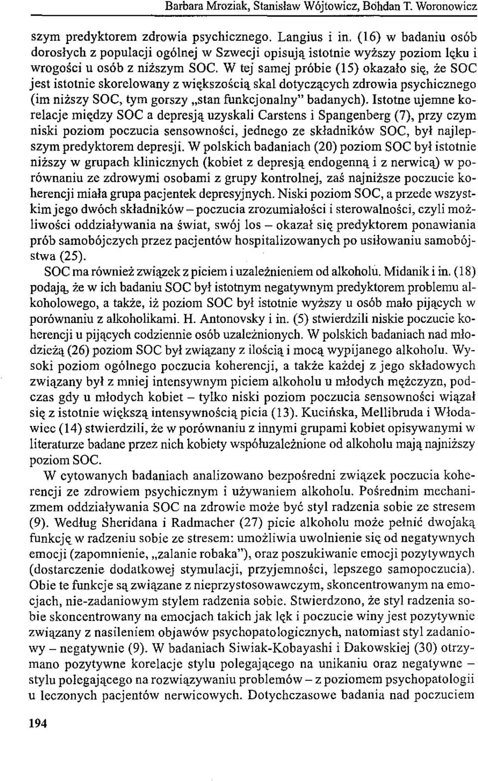 W tej samej próbie (15) okazalo się, że SOC jest istotnie skorelowany z większością skal dotyczących zdrowia psychicznego (im niższy SOC, tym gorszy "stan funkcjonalny" badanych).