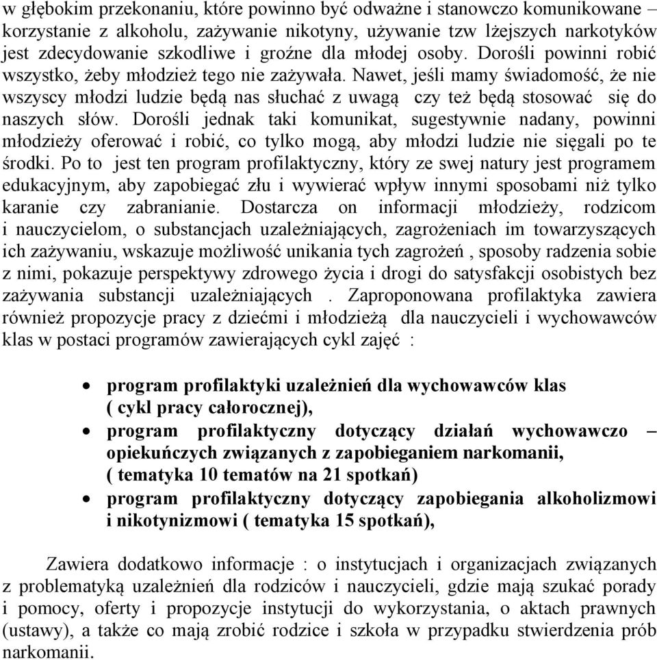 Nawet, jeśli mamy świadomość, że nie wszyscy młodzi ludzie będą nas słuchać z uwagą czy też będą stosować się do naszych słów.