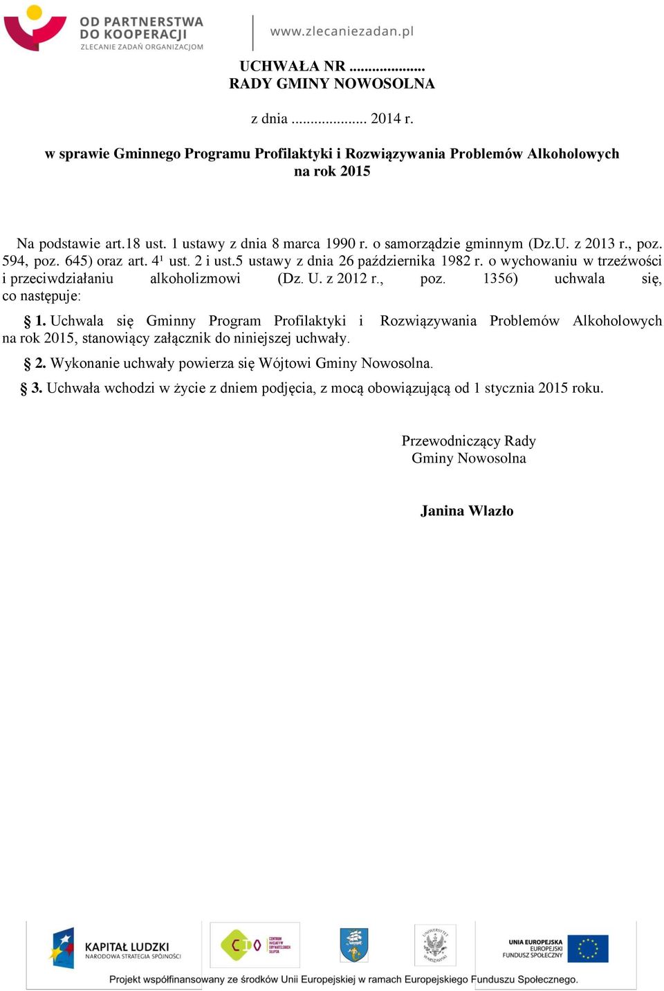 o wychowaniu w trzeźwości i przeciwdziałaniu alkoholizmowi (Dz. U. z 2012 r., poz. 1356) uchwala się, co następuje: 1.