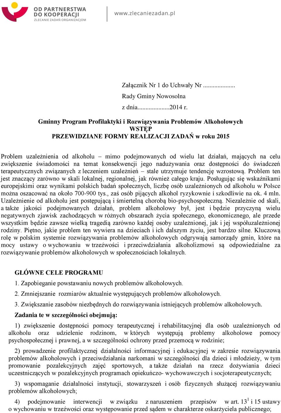 mających na celu zwiększenie świadomości na temat konsekwencji jego nadużywania oraz dostępności do świadczeń terapeutycznych związanych z leczeniem uzależnień stale utrzymuje tendencję wzrostową.