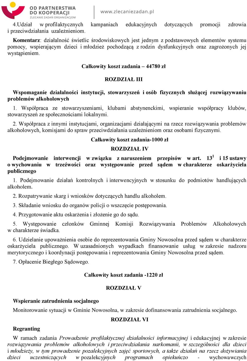 Całkowity koszt zadania 44780 zł ROZDZIAŁ III Wspomaganie działalności instytucji, stowarzyszeń i osób fizycznych służącej rozwiązywaniu problemów alkoholowych 1.