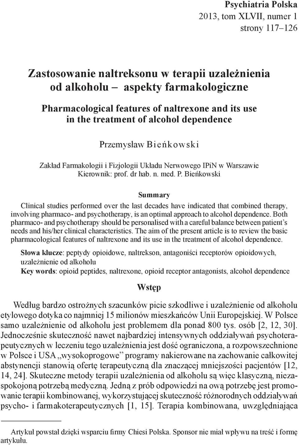 Bieńkowski Summary Clinical studies performed over the last decades have indicated that combined therapy, involving pharmaco- and psychotherapy, is an optimal approach to alcohol dependence.