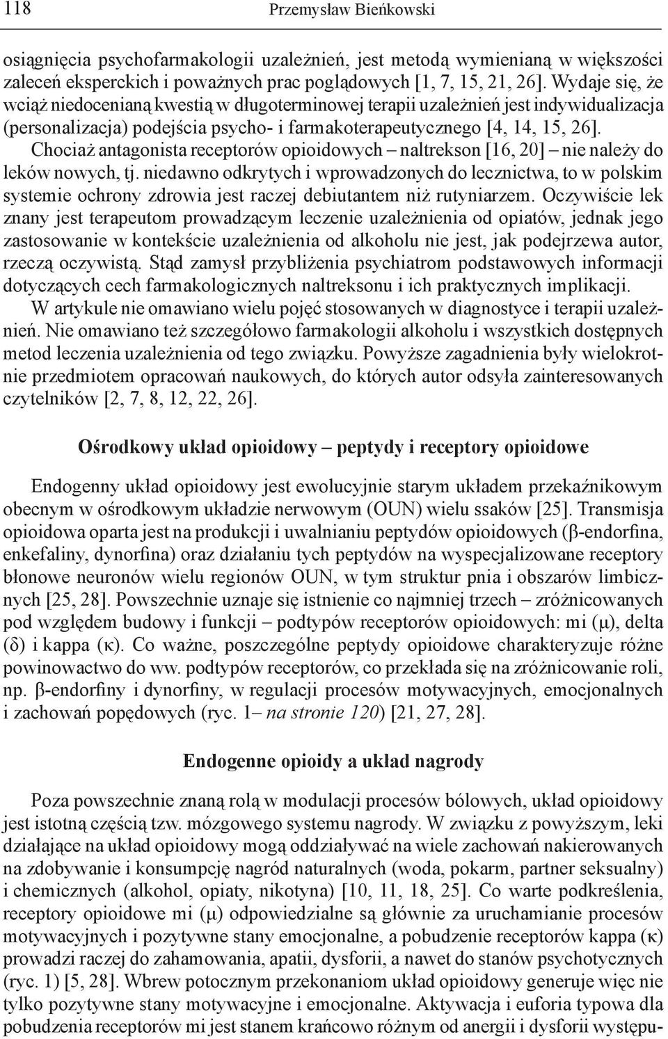 Chociaż antagonista receptorów opioidowych naltrekson [16, 20] nie należy do leków nowych, tj.