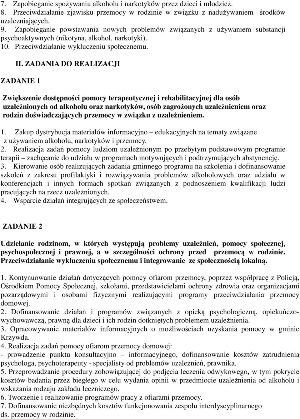 ZADANIA DO REALIZACJI ZADANIE 1 Zwiększenie dostępności pomocy terapeutycznej i rehabilitacyjnej dla osób uzależnionych od alkoholu oraz narkotyków, osób zagrożonych uzależnieniem oraz rodzin