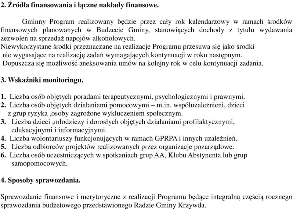 alkoholowych. Niewykorzystane środki przeznaczane na realizacje Programu przesuwa się jako środki nie wygasające na realizację zadań wymagających kontynuacji w roku następnym.