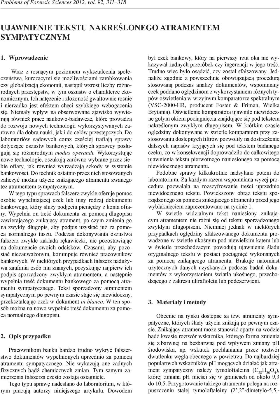 o charakterze ekonomicznym. Ich natężenie i złożoność gwałtownie rośnie i nierzadko jest efektem chęci szybkiego wzbogacenia się.