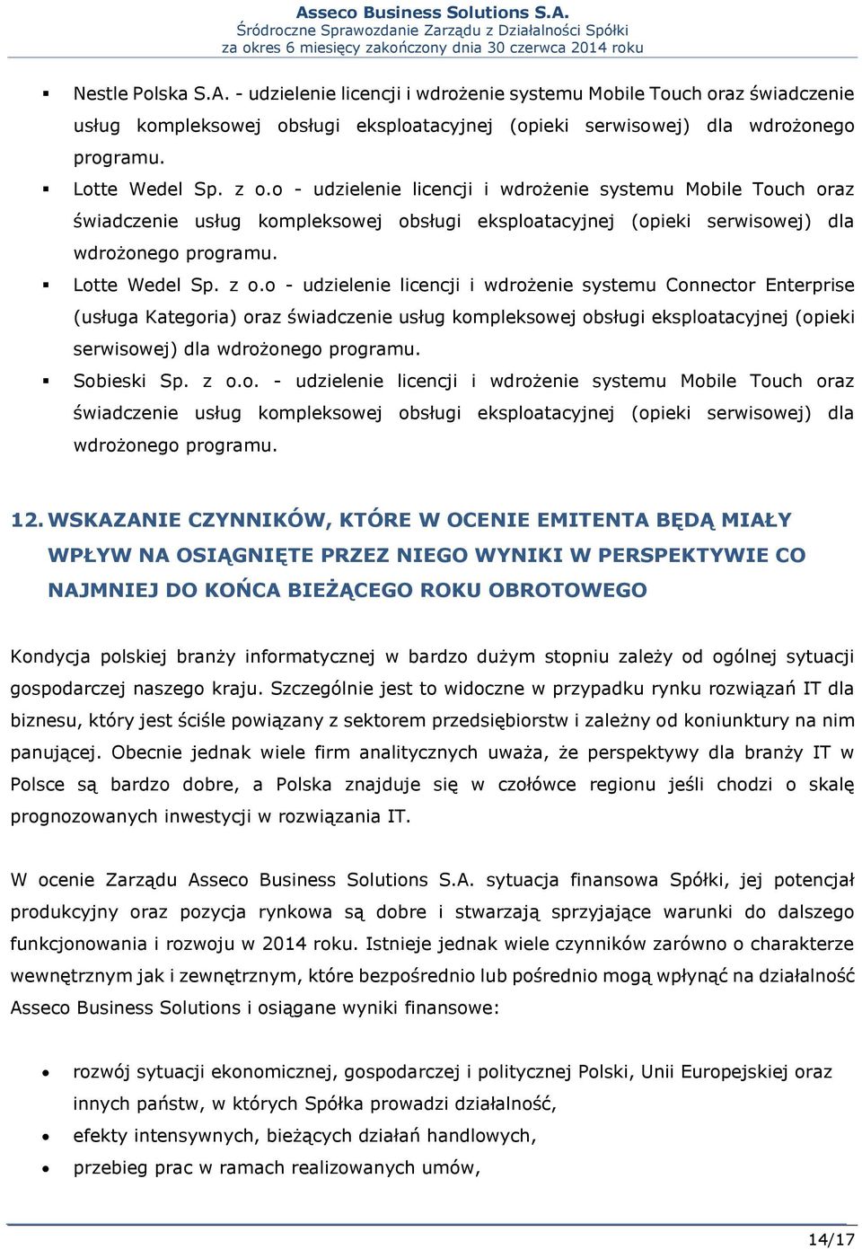 o - udzielenie licencji i wdrożenie systemu Connector Enterprise (usługa Kategoria) oraz świadczenie usług kompleksowej obsługi eksploatacyjnej (opieki serwisowej) dla wdrożonego programu.