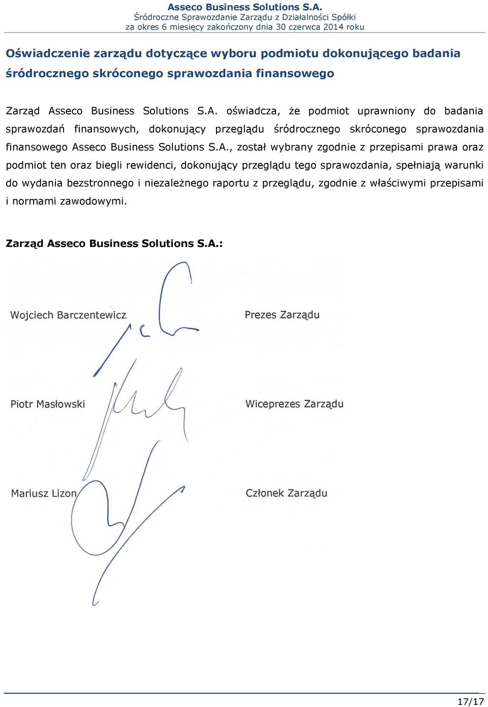 oświadcza, że podmiot uprawniony do badania sprawozdań finansowych, dokonujący przeglądu śródrocznego skróconego sprawozdania finansowego As, został