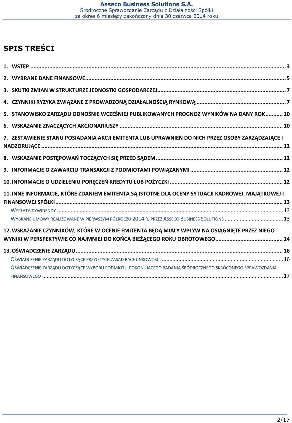 ZESTAWIENIE STANU POSIADANIA AKCJI EMITENTA LUB UPRAWNIEŃ DO NICH PRZEZ OSOBY ZARZĄDZAJĄCE I NADZORUJĄCE... 12 8. WSKAZANIE POSTĘPOWAŃ TOCZĄCYCH SIĘ PRZED SĄDEM... 12 9.