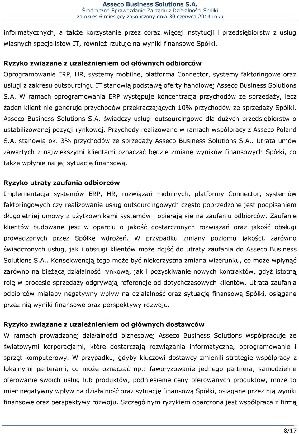 handlowej Asseco Business Solutions S.A. W ramach oprogramowania ERP występuje koncentracja przychodów ze sprzedaży, lecz żaden klient nie generuje przychodów przekraczających 10% przychodów ze sprzedaży Spółki.