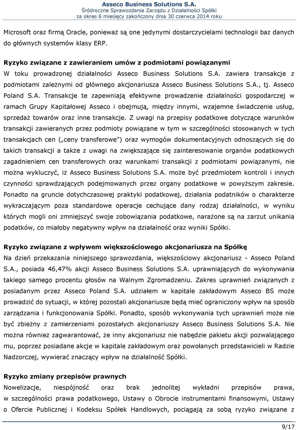A., tj. Asseco Poland S.A. Transakcje te zapewniają efektywne prowadzenie działalności gospodarczej w ramach Grupy Kapitałowej Asseco i obejmują, między innymi, wzajemne świadczenie usług, sprzedaż
