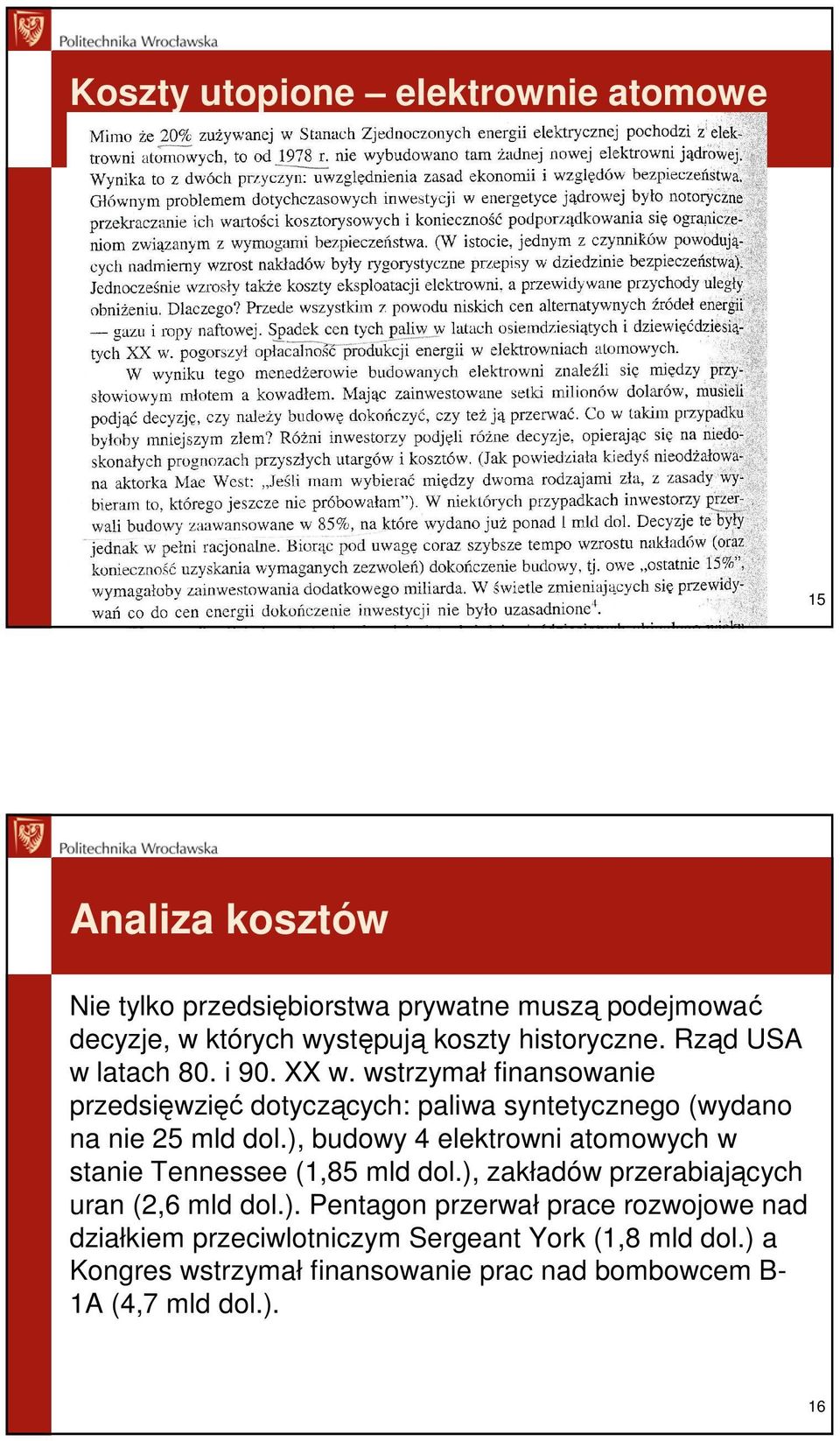 ), budowy 4 elektrowni atomowych w stanie Tennessee (1,85 mld dol.), zakładów przerabiających uran (2,6 mld dol.). Pentagon przerwał prace rozwojowe nad działkiem przeciwlotniczym Sergeant York (1,8 mld dol.