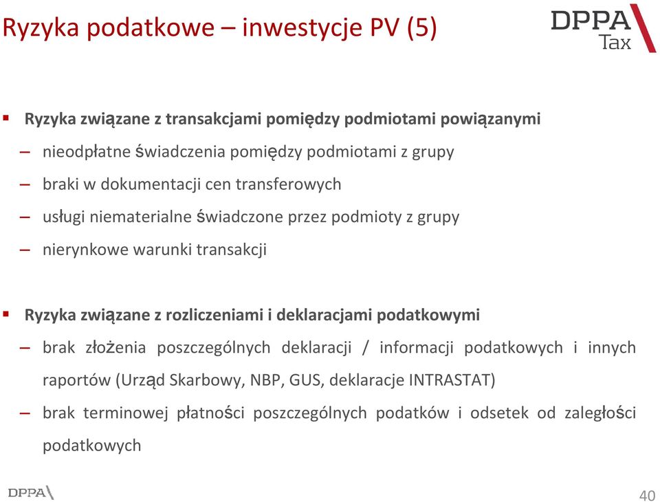 transakcji Ryzyka związane z rozliczeniami i deklaracjami podatkowymi brak złożenia poszczególnych deklaracji / informacji podatkowych i