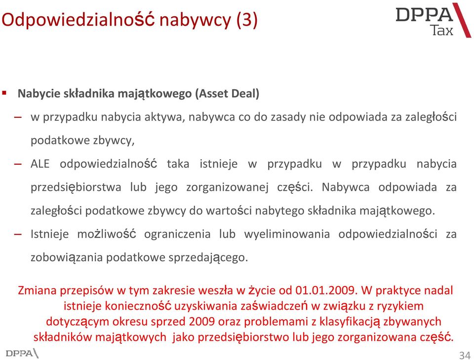 Istnieje możliwość ograniczenia lub wyeliminowania odpowiedzialności za zobowiązania podatkowe sprzedającego. Zmiana przepisów w tym zakresie weszła w życie od 01.01.2009.