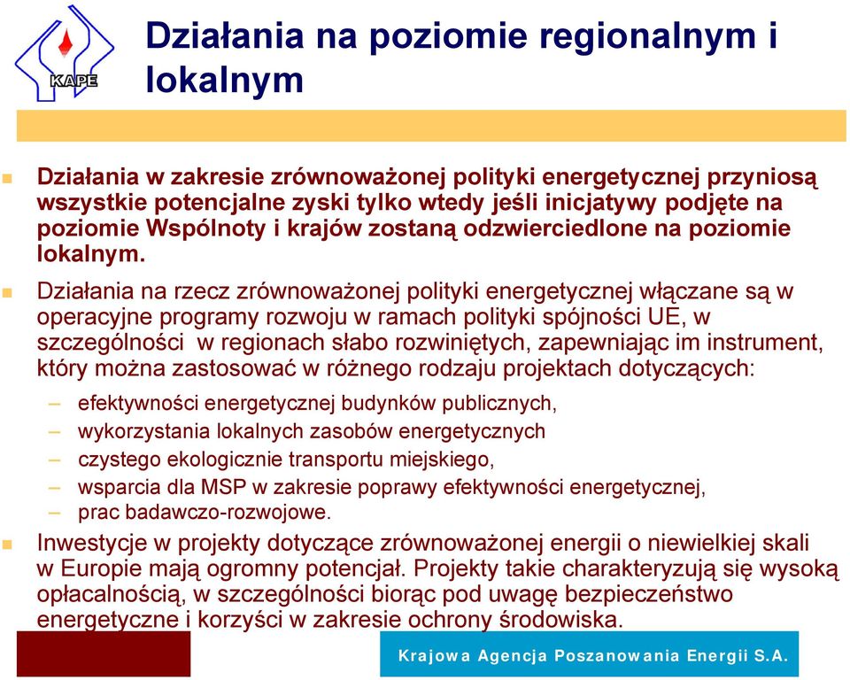 Działania na rzecz zrównoważonej polityki energetycznej włączane są w operacyjne programy rozwoju w ramach polityki spójności UE, w szczególności w regionach słabo rozwiniętych, zapewniając im