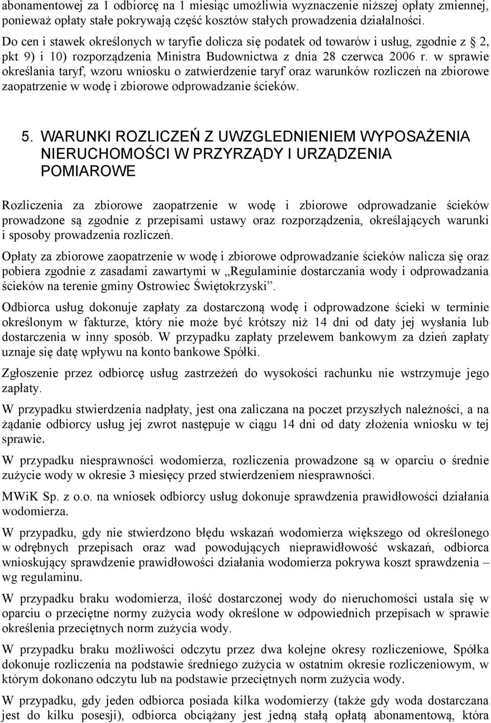 w sprawie określania taryf, wzoru wniosku o zatwierdzenie taryf oraz warunków rozliczeń na zbiorowe zaopatrzenie w wodę i zbiorowe odprowadzanie ścieków. 5.