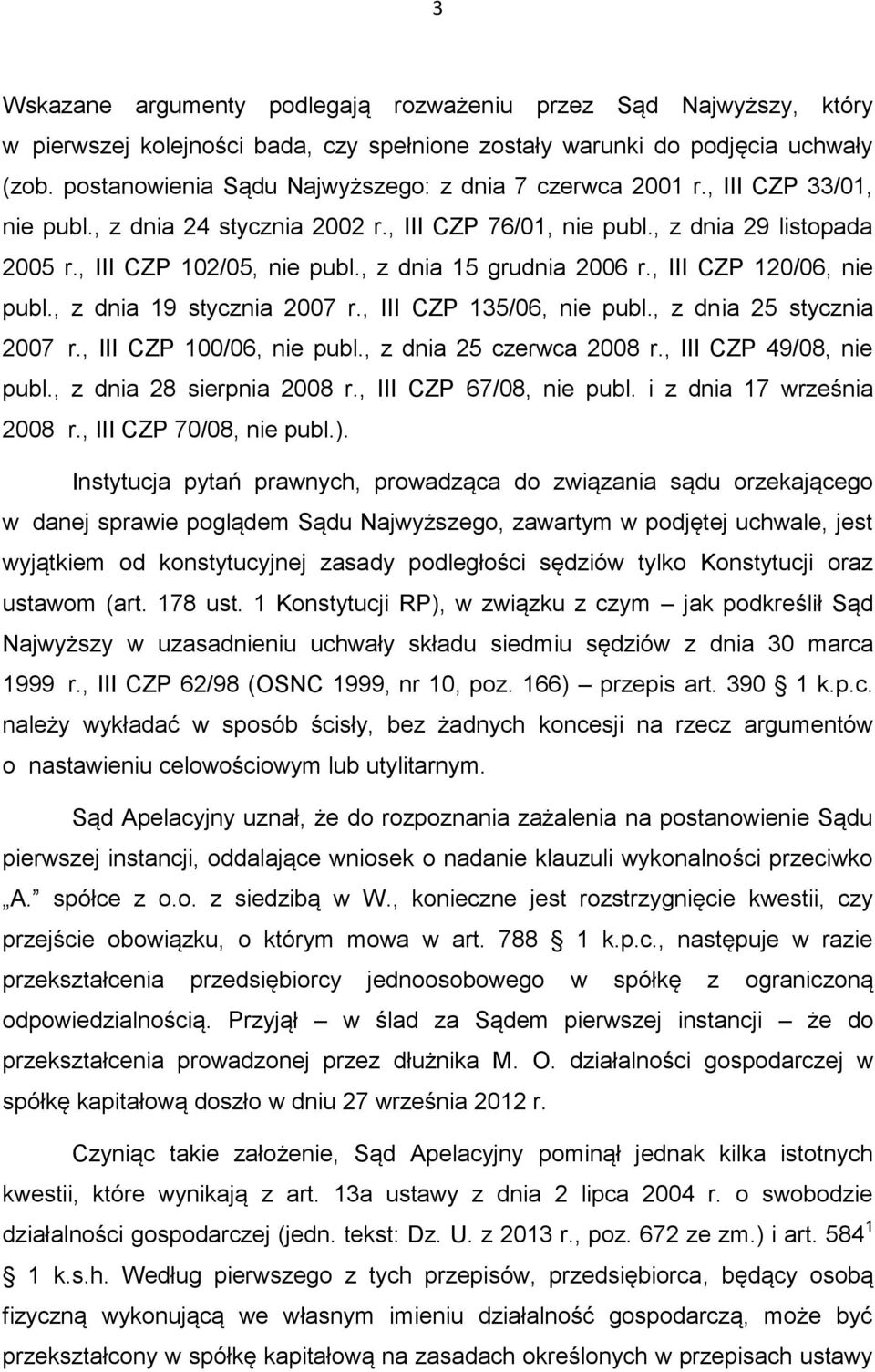 , z dnia 15 grudnia 2006 r., III CZP 120/06, nie publ., z dnia 19 stycznia 2007 r., III CZP 135/06, nie publ., z dnia 25 stycznia 2007 r., III CZP 100/06, nie publ., z dnia 25 czerwca 2008 r.