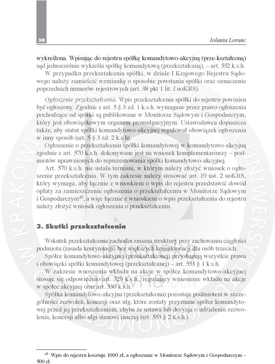 f uokrs). Ogłoszenie przekształcenia. Wpis przekształcenia spółki do rejestru powinien być ogłoszony. Zgodnie z art. 5 3 zd. 1 k.s.h.