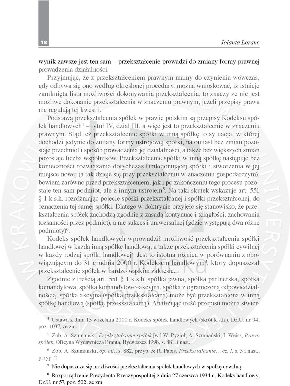 przekształcenia, to znaczy że nie jest możliwe dokonanie przekształcenia w znaczeniu prawnym, jeżeli przepisy prawa nie regulują tej kwestii.