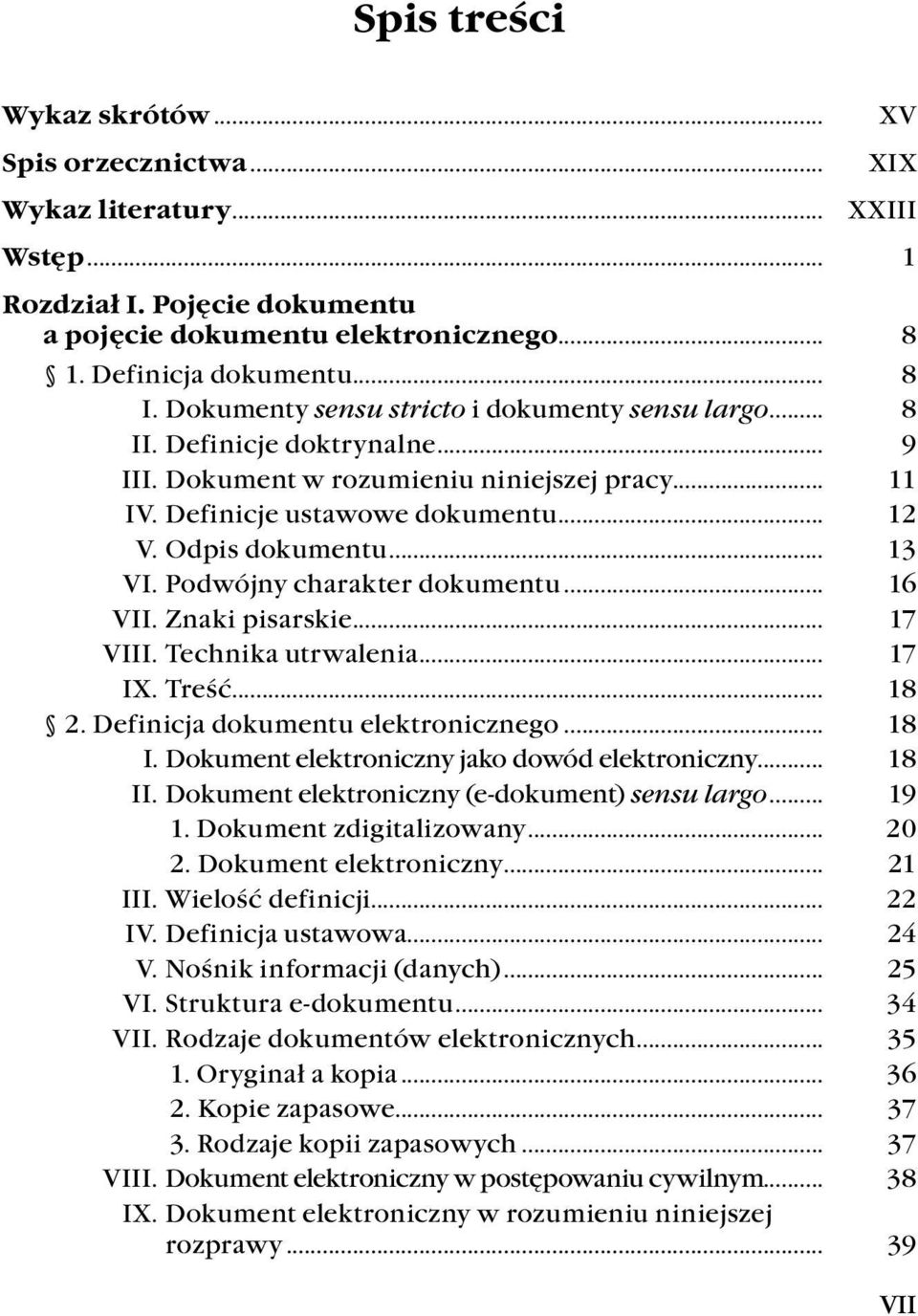 Podwójny charakter dokumentu... 16 VII. Znaki pisarskie... 17 VIII. Technika utrwalenia... 17 IX. Treść... 18 2. Definicja dokumentu elektronicznego... 18 I.