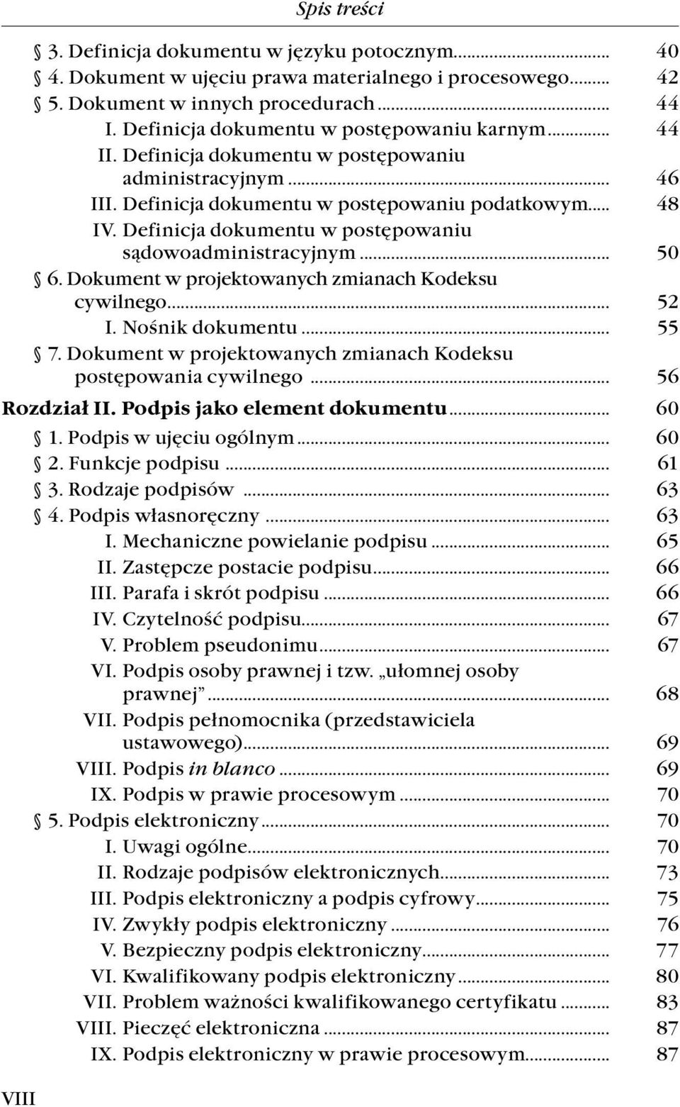 Definicja dokumentu w postępowaniu. sądowoadministracyjnym... 50 6. Dokument w projektowanych zmianach Kodeksu. cywilnego... 52 I. Nośnik dokumentu... 55 7. Dokument w projektowanych zmianach Kodeksu. postępowania cywilnego.