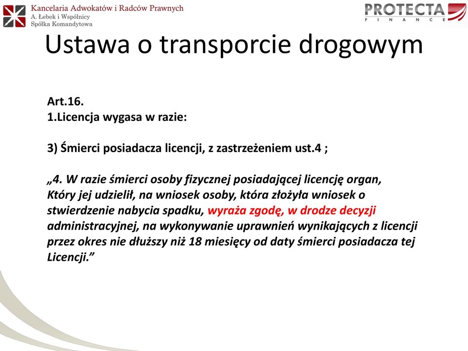 W razie śmierci osoby fizycznej posiadającej licencję organ, Który jej udzielił, na wniosek osoby, która złożyła