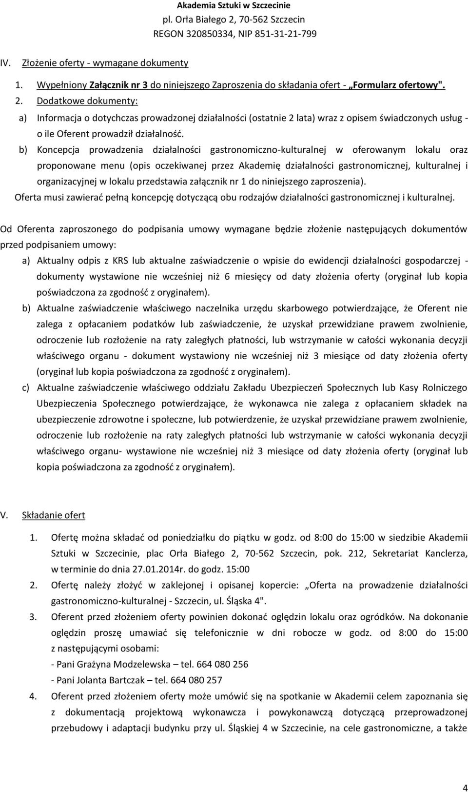 b) Koncepcja prowadzenia działalności gastronomiczno-kulturalnej w oferowanym lokalu oraz proponowane menu (opis oczekiwanej przez Akademię działalności gastronomicznej, kulturalnej i organizacyjnej
