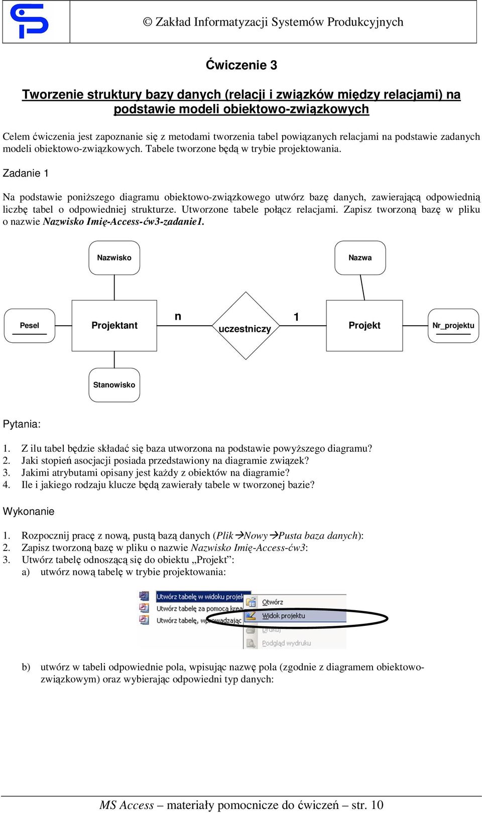 Zadanie 1 Na podstawie poniższego diagramu obiektowo-związkowego utwórz bazę danych, zawierającą odpowiednią liczbę tabel o odpowiedniej strukturze. Utworzone tabele połącz relacjami.