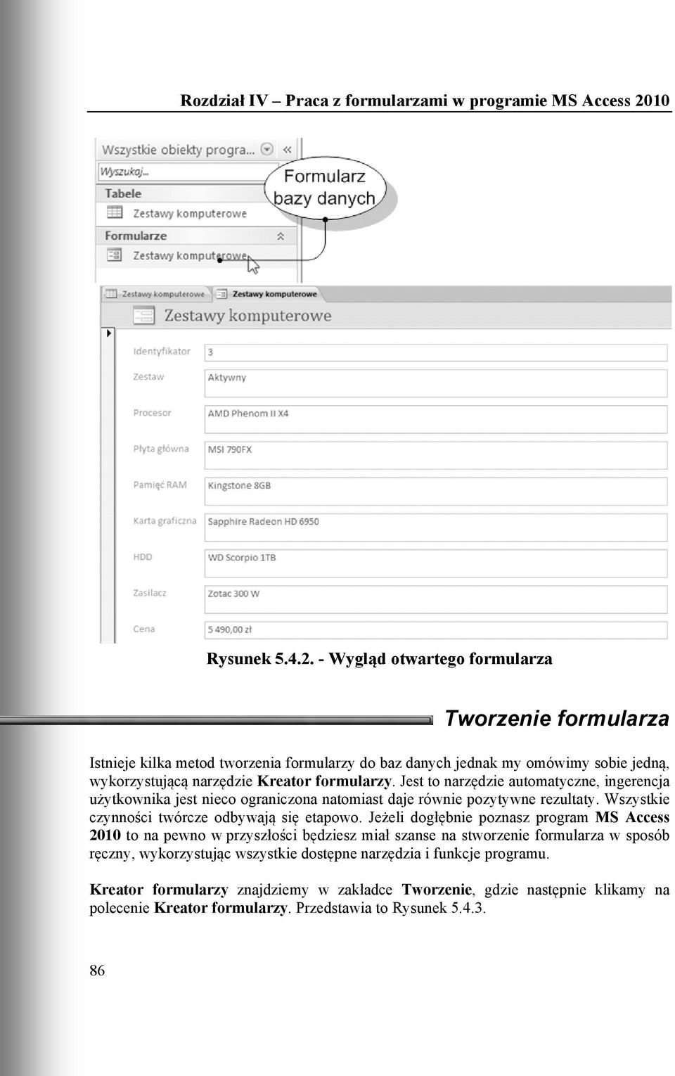 formularzy. Jest to narzędzie automatyczne, ingerencja użytkownika jest nieco ograniczona natomiast daje równie pozytywne rezultaty.