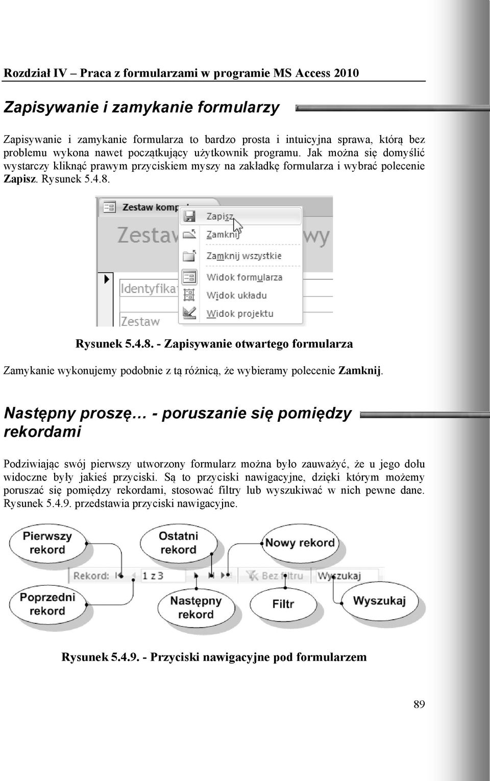 Rysunek 5.4.8. - Zapisywanie otwartego formularza Zamykanie wykonujemy podobnie z tą różnicą, że wybieramy polecenie Zamknij.