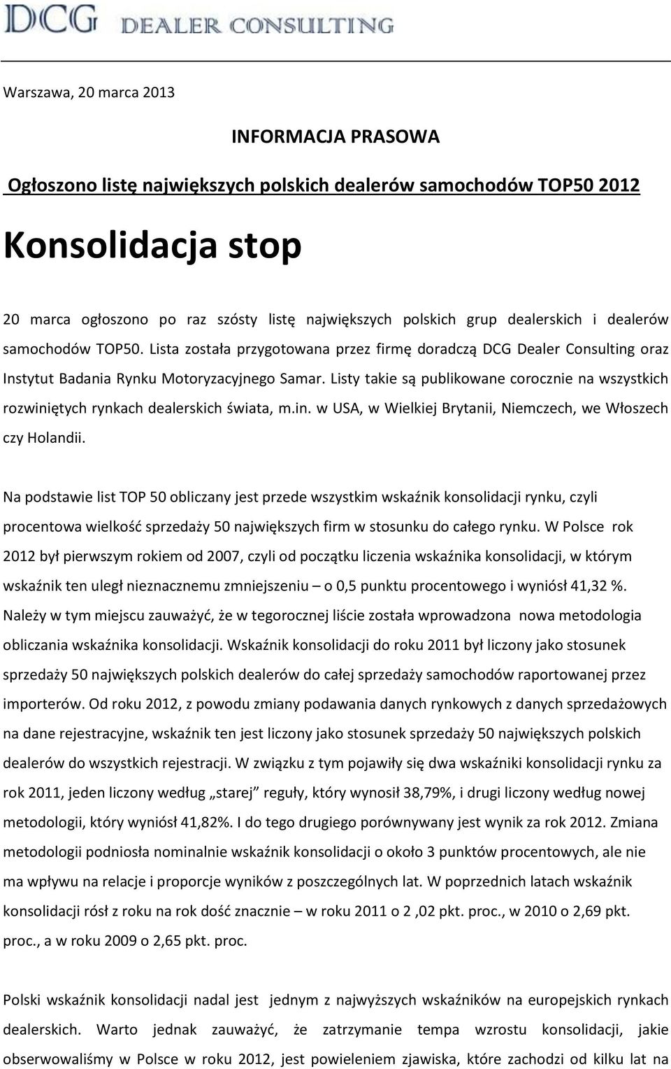 Listy takie są publikowane corocznie na wszystkich rozwiniętych rynkach dealerskich świata, m.in. w USA, w Wielkiej Brytanii, Niemczech, we Włoszech czy Holandii.