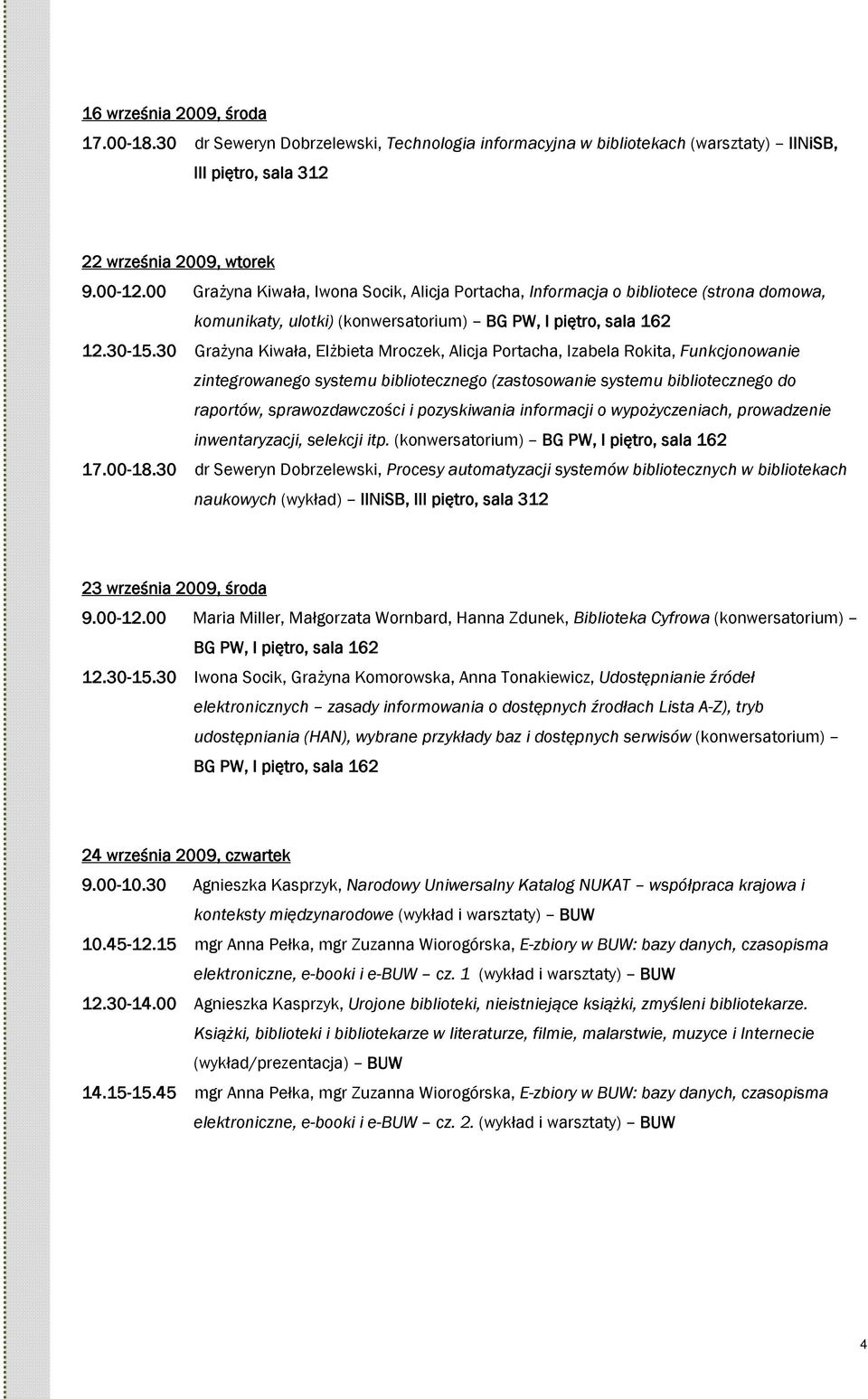 30 Grażyna Kiwała, Elżbieta Mroczek, Alicja Portacha, Izabela Rokita, Funkcjonowanie zintegrowanego systemu bibliotecznego (zastosowanie systemu bibliotecznego do raportów, sprawozdawczości i
