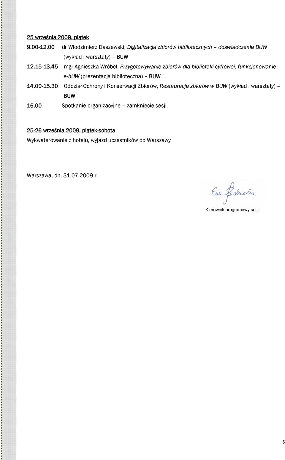45 mgr Agnieszka Wróbel, Przygotowywanie zbiorów dla biblioteki cyfrowej, funkcjonowanie e-buw (prezentacja biblioteczna) BUW 14.00-15.