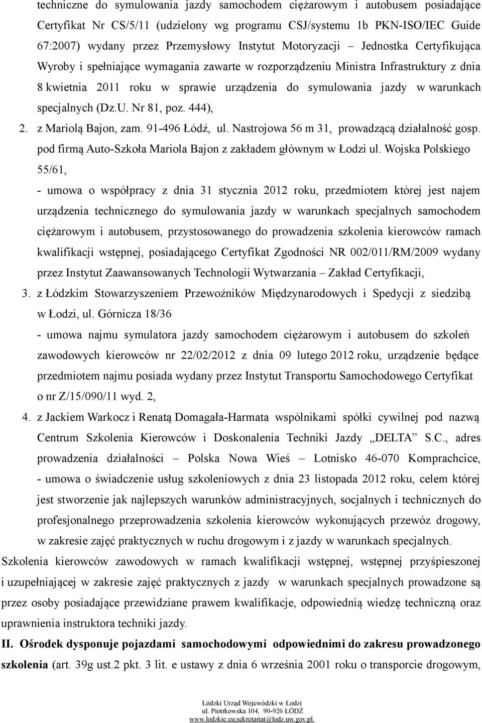 specjalnych (Dz.U. Nr 81, poz. 444), 2. z Mariolą Bajon, zam. 91-496 Łódź, ul. Nastrojowa 56 m 31, prowadzącą działalność gosp. pod firmą Auto-Szkoła Mariola Bajon z zakładem głównym w Łodzi ul.