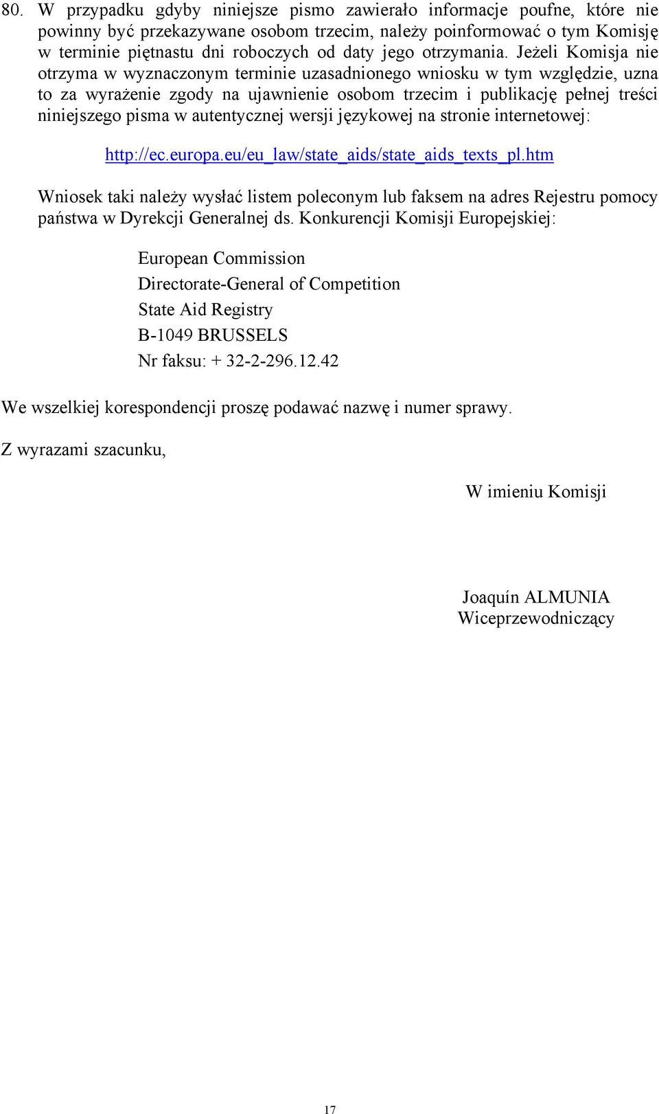 Jeżeli Komisja nie otrzyma w wyznaczonym terminie uzasadnionego wniosku w tym względzie, uzna to za wyrażenie zgody na ujawnienie osobom trzecim i publikację pełnej treści niniejszego pisma w
