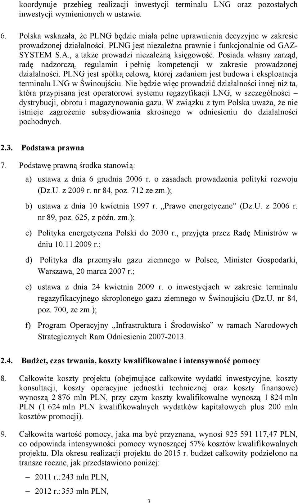 Posiada własny zarząd, radę nadzorczą, regulamin i pełnię kompetencji w zakresie prowadzonej działalności.