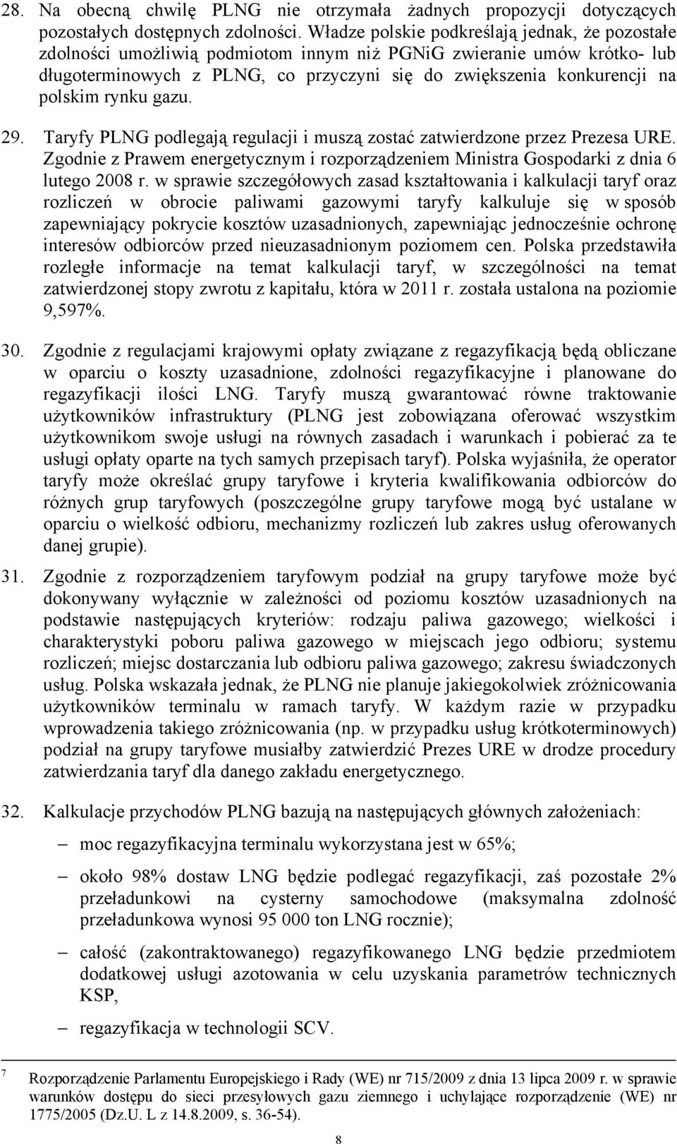 polskim rynku gazu. 29. Taryfy PLNG podlegają regulacji i muszą zostać zatwierdzone przez Prezesa URE. Zgodnie z Prawem energetycznym i rozporządzeniem Ministra Gospodarki z dnia 6 lutego 2008 r.