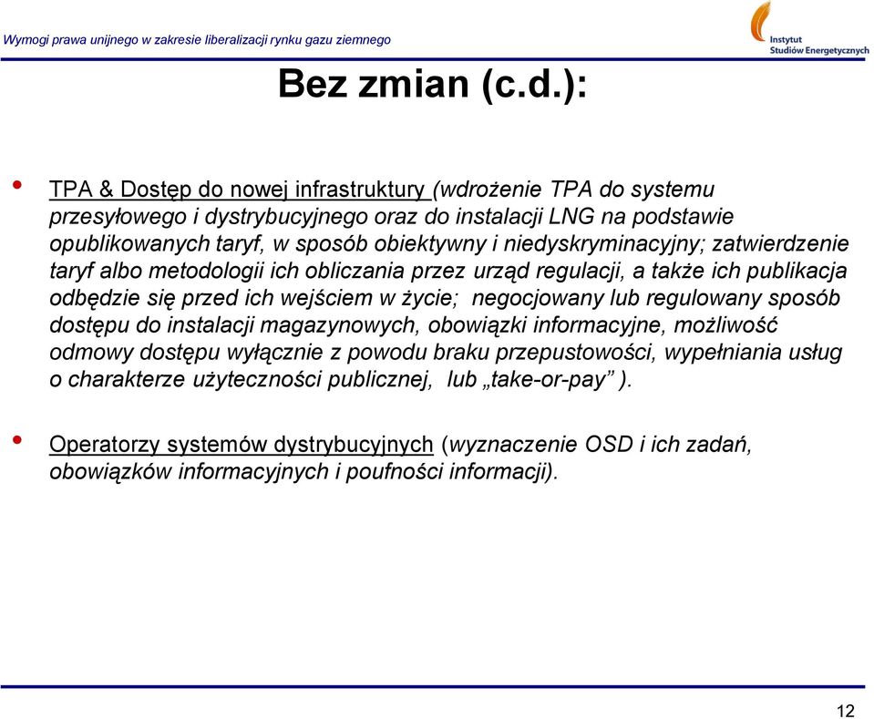 niedyskryminacyjny; zatwierdzenie taryf albo metodologii ich obliczania przez urząd regulacji, a także ich publikacja odbędzie się przed ich wejściem w życie; negocjowany lub
