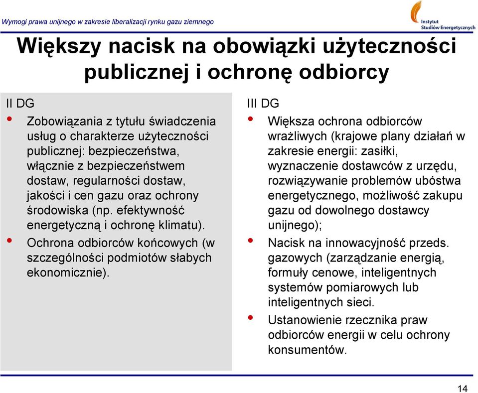 III DG Większa ochrona odbiorców wrażliwych (krajowe plany działań w zakresie energii: zasiłki, wyznaczenie dostawców z urzędu, rozwiązywanie problemów ubóstwa energetycznego, możliwość zakupu gazu