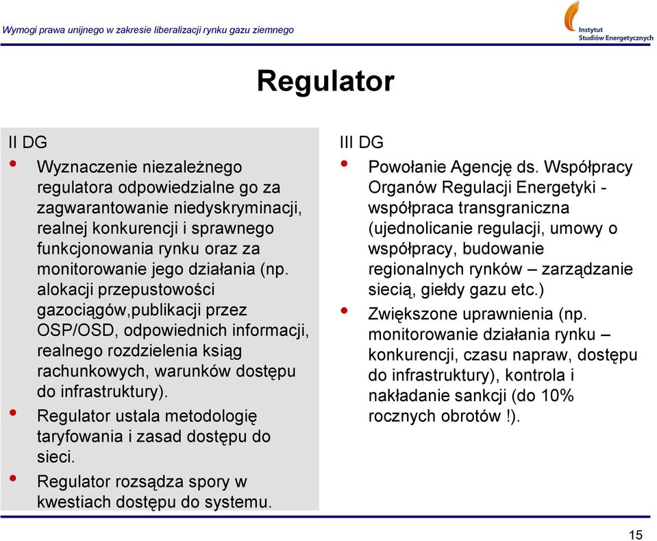 Regulator ustala metodologię taryfowania i zasad dostępu do sieci. Regulator rozsądza spory w kwestiach dostępu do systemu. III DG Powołanie Agencję ds.