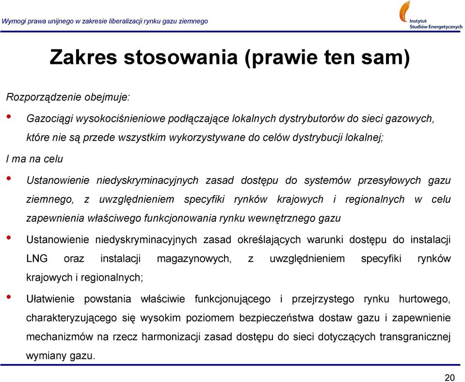 zapewnienia właściwego funkcjonowania rynku wewnętrznego gazu Ustanowienie niedyskryminacyjnych zasad określających warunki dostępu do instalacji LNG oraz instalacji magazynowych, z uwzględnieniem