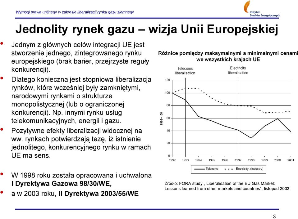 innymi rynku usług telekomunikacyjnych, energii i gazu. Pozytywne efekty liberalizacji widocznej na ww. rynkach potwierdzają tezę, iż istnienie jednolitego, konkurencyjnego rynku w ramach UE ma sens.